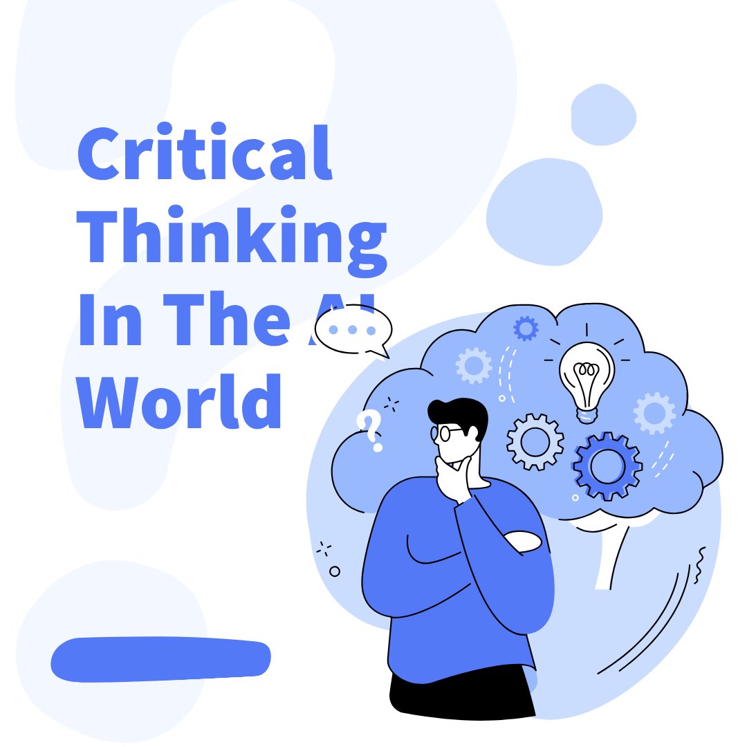 DEVELOPING YOUR CRITICAL THINKING IN THE AI WORLD